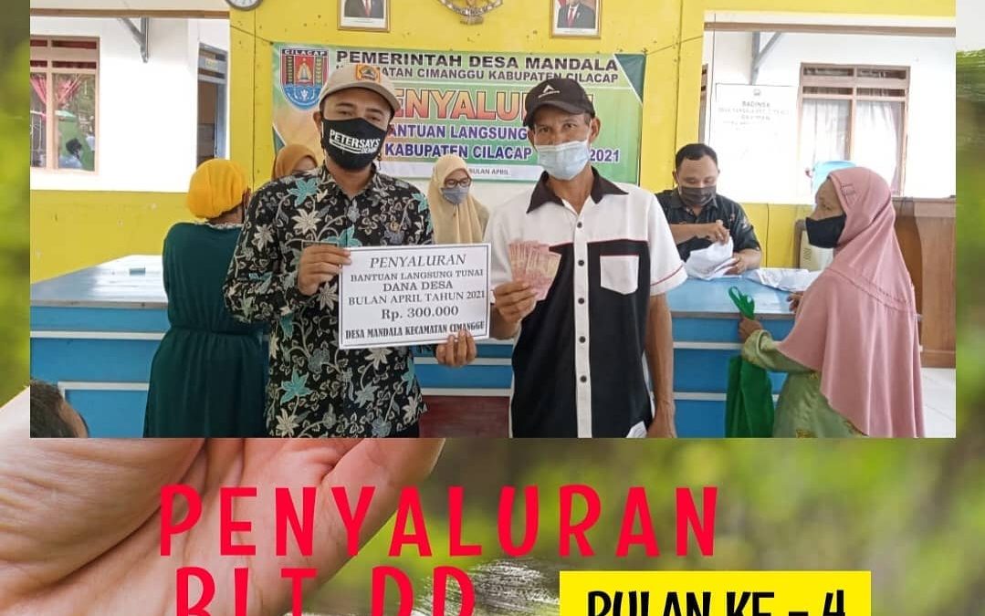 PENYALURAN BANTUAN LANGSUNG TUNAI BULAN APRIL TAHUN 2021 DESA MANDALA KECAMATAN CIMANGGU KABUPATEN CILACAP